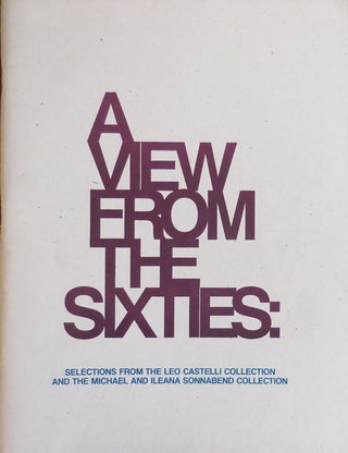 Item #32654 A View From the Sixties: Selections from the Leo Castelli Collection and the Michael...