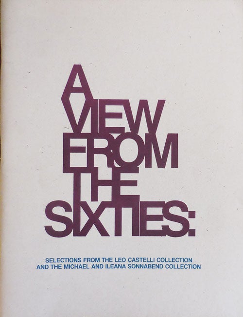 Item #32654 A View From the Sixties: Selections from the Leo Castelli Collection and the Michael and Ileana Sonnabend Collection. Sam Art - Hunter.