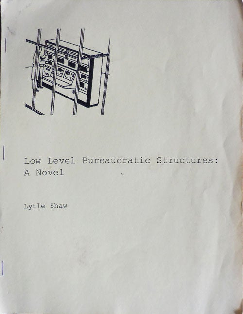 Item #32707 Low Level Bureaucratic Structures: A Novel. Lytle Shaw.