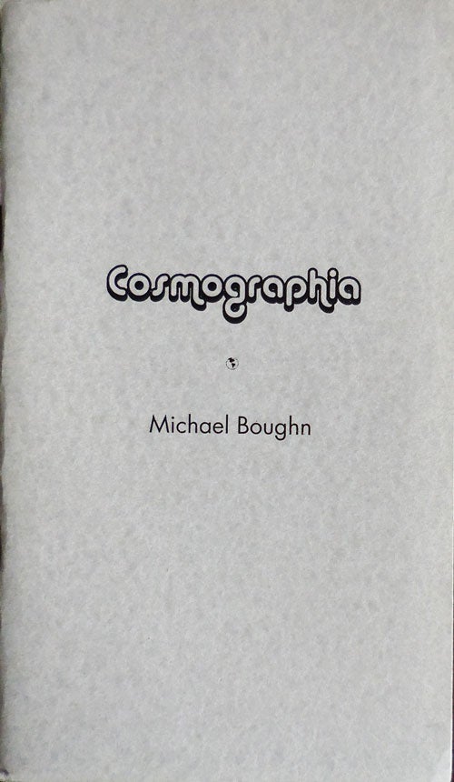 Item #32712 Cosmographia; a post-Lucretian faux micro epic. Michael Boughn.