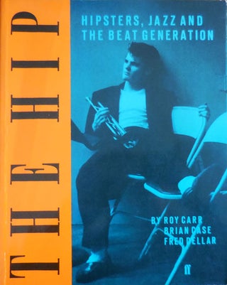 Item #32728 The Hip: Hipsters, Jazz and the Beat Generation. Roy Hipsters - Carr, Brian, Case,...