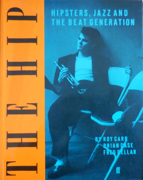Item #32728 The Hip: Hipsters, Jazz and the Beat Generation. Roy Hipsters - Carr, Brian, Case, Fred Dellar.