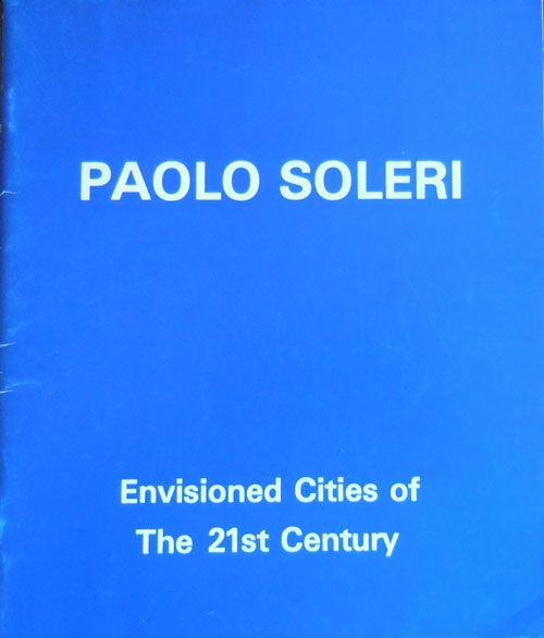 Item #32929 Envisioned Cities of the 21st Century. Paolo Architecture - Soleri.