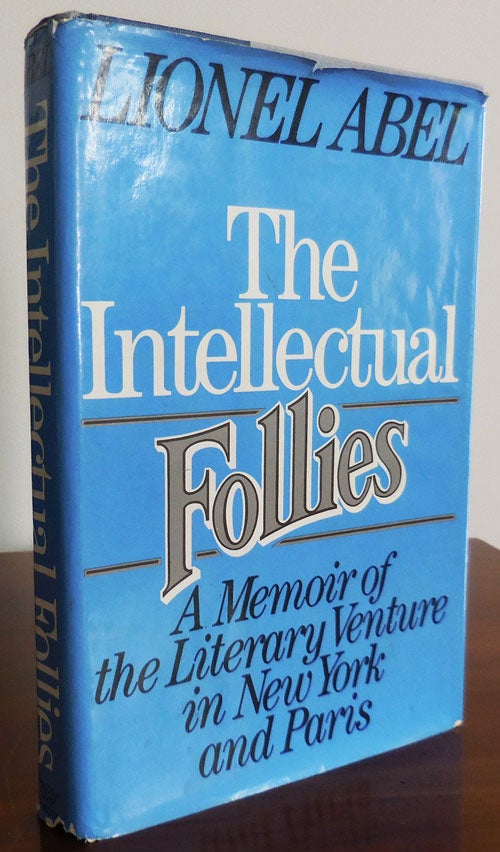Item #33013 The Intellectual Follies - A Memoir of the Literary Venture in New York and Paris (Inscribed). Lionel Abel.