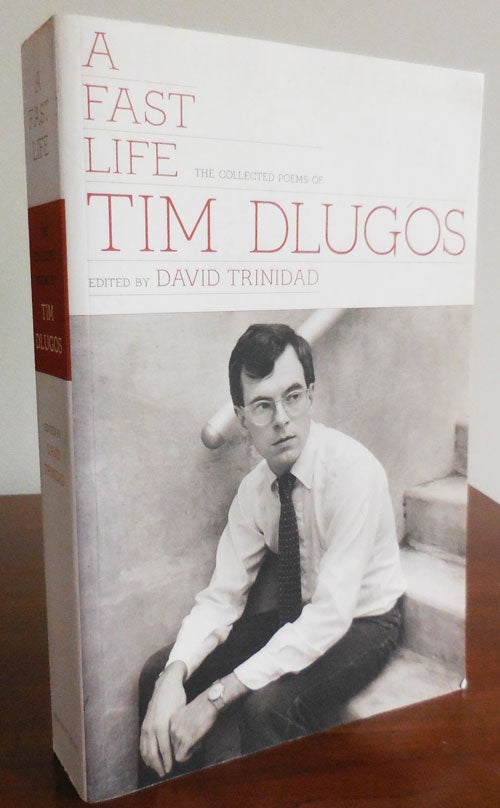 Item #33049 A Fast Life: The Collected Poems of Tim Dlugos. David Trinidad, Tim Dlugos.