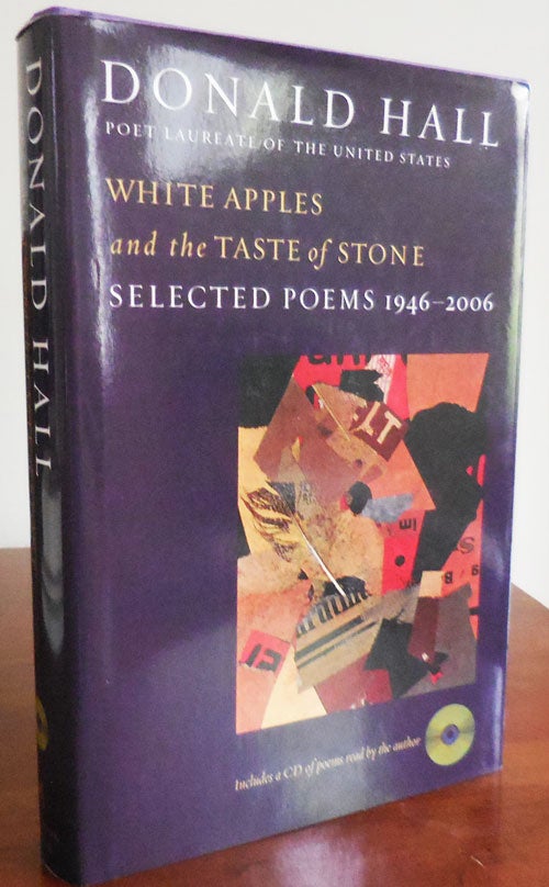 Item #33050 White Apples and the Taste of Stone: Selected Poems 1946 - 2006 (Signed). Donald Hall.