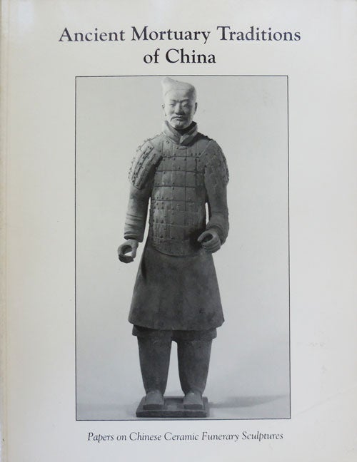 Item #33051 Ancient Mortuary Traditions of China; Papers on Chinese Ceramic Funerary Sculptures. George Customs in China - Kuwayama.