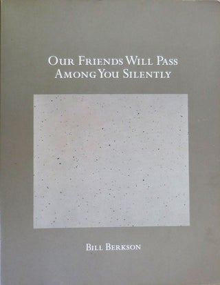 Item #33066 Our Friends Will Pass Among You Silently (Inscribed). Bill Berkson
