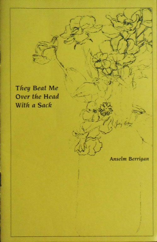 Item #33177 They Beat Me Over The Head With A Sack. Anselm Berrigan.