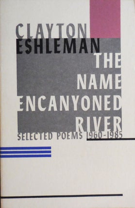 Item #33197 The Name Encanyoned River - Selected Poems 1960 - 1985 (Inscribed by Eshleman to...