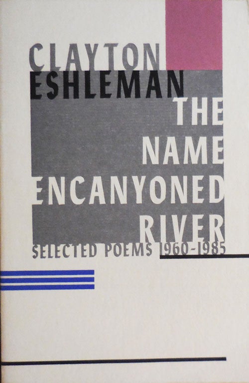 Item #33197 The Name Encanyoned River - Selected Poems 1960 - 1985 (Inscribed by Eshleman to fellow poet Kenneth Irby). Clayton Eshleman.