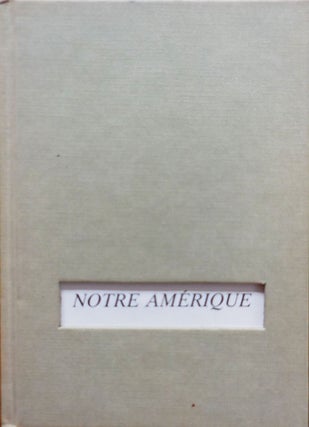 Item #33226 Notre Amerique. Photography - Alain Desvergnes / Alain Dister / Gilles Mora