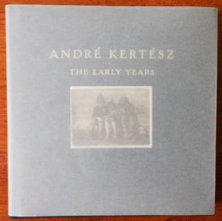 Item #33263 Andre Kertesz - The Early Years. Photography - Andre Kertesz
