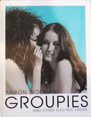 Item #33300 Groupies and Other Electric Ladies. Rock, Roll, Baron Photography - Wolman
