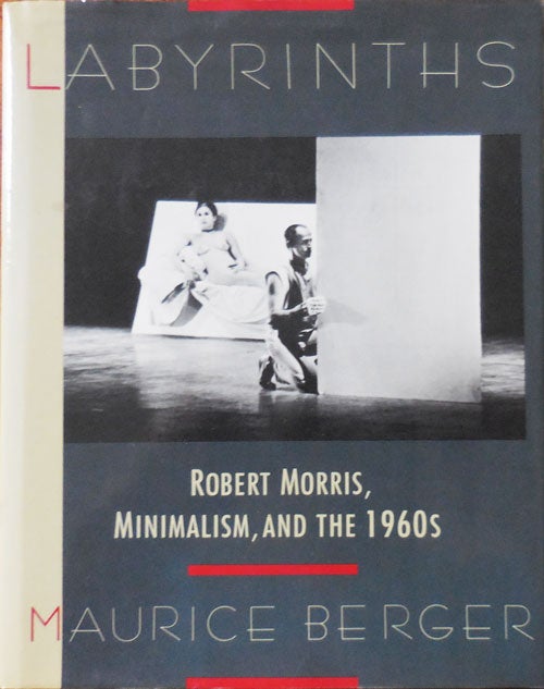 Item #33310 Labyrinths: Robert Morris, Minimalism, and the 1960's (Inscribed by Maurice Berger). Maurice Art - Berger, Robert Morris.