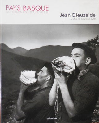 Item #33426 Pays Basque; Au Tournant D'Un Siecle. Jean Photography - Dieuzaide