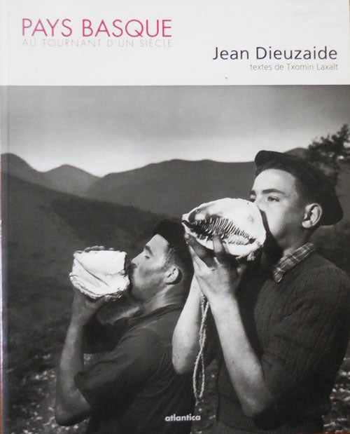 Item #33426 Pays Basque; Au Tournant D'Un Siecle. Jean Photography - Dieuzaide.