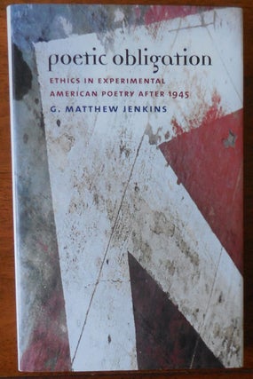 Item #33483 Poetic Obligation; Ethics In Experimental American Poetry After 1945. G. Matthew Jenkins