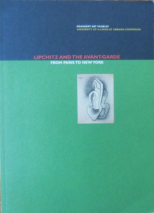 Item #33507 Lipchitz and the Avant-Garde; From Paris to New York. Josef Art - Helfenstein,...