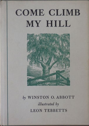 Item #33509 Come Climb My Hill (Signed and with a 1 Page A.L.S.). Winston O. Abbott, Leon Tebbetts