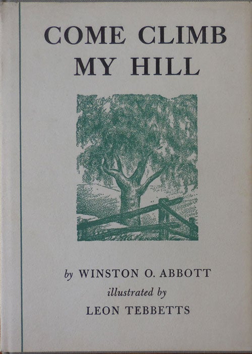 Item #33509 Come Climb My Hill (Signed and with a 1 Page A.L.S.). Winston O. Abbott, Leon Tebbetts.