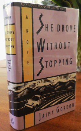 Item #33535 She Drove Without Stopping (Inscribed). Jaimy Gordon
