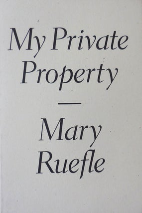 Item #33572 My Private Property. Mary Ruefle