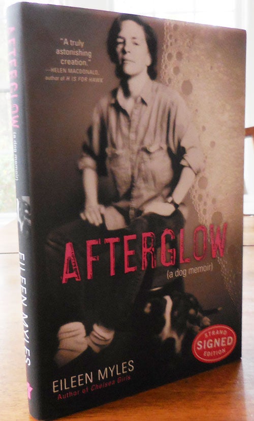 Item #33690 Afterglow (a dog memoir) (Signed). Eileen Myles.
