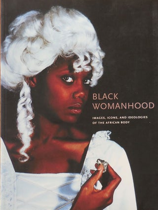 Item #33779 Black Womanhood; Images, Icons and Ideologies of the African Body. Barbara Thompson