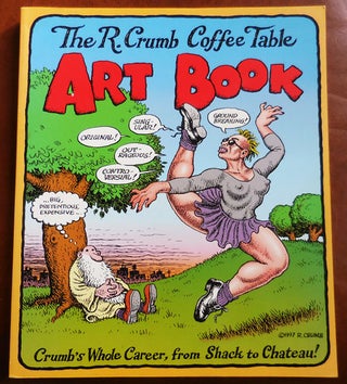 Item #33808 The R. Crumb Coffee Table Art Book; Crumb's Whole Career, From Shack to Chateau! R....