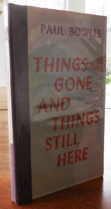 Item #33947 Things Gone And Things Still Here (Signed). Paul Bowles