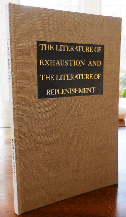 Item #33994 The Literature of Exhaustion and The Literature of Replenishment (Signed Limited...
