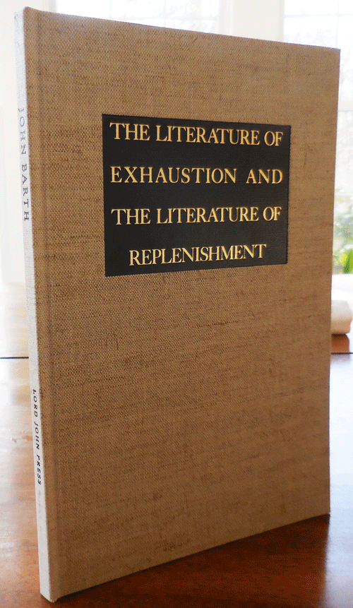 Item #33994 The Literature of Exhaustion and The Literature of Replenishment (Signed Limited Edition). John Barth.