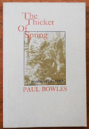 Item #34011 The Thicket Of Spring Poems 1926 - 1969. Paul Bowles