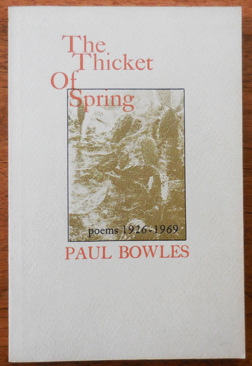 Item #34011 The Thicket Of Spring Poems 1926 - 1969. Paul Bowles.