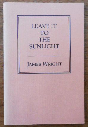 Item #34021 Leave It To The Sunlight. James Wright