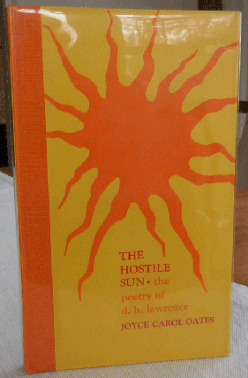 Item #34077 The Hostile Sun - The Poetry of D. H. Lawrence (Signed by Oates). Joyce Carol Oates,...