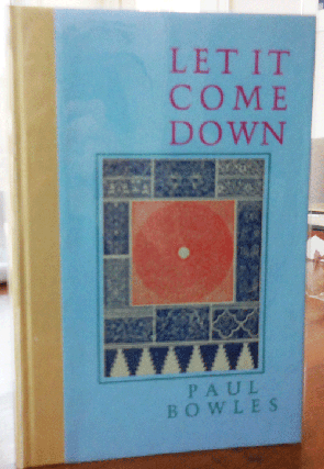Item #34098 Let It Come Down (Signed). Paul Bowles