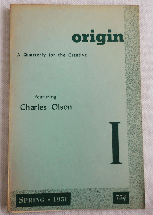 Item #34349 Origin A Quarterly for the Creative featuring Charles Olson I. Cid Corman, William Bronk Charles Olson, William Carlos Williams, Robert Creeley.