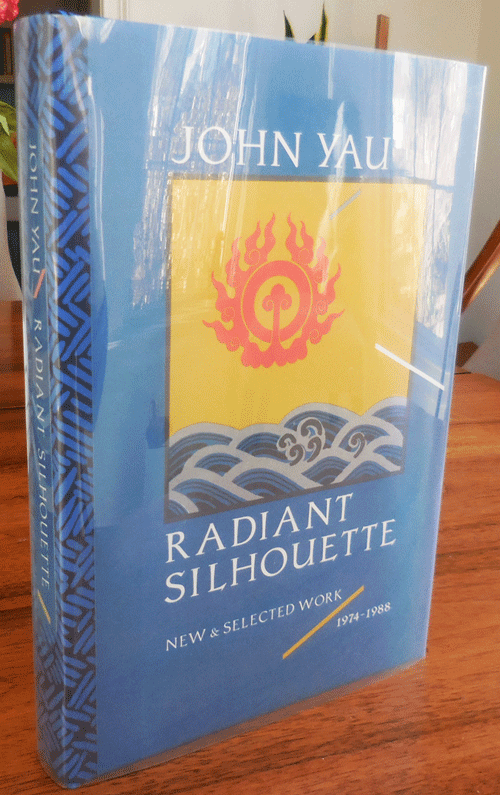 Item #34384 Radiant Silouette - New & Selected Work 1974 - 1988 (Signed Lettered Edition). John Yau.