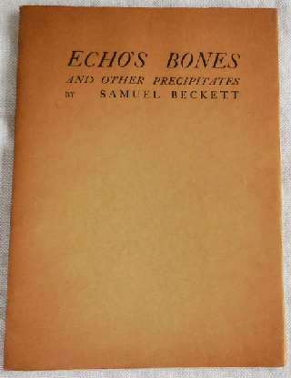 Item #34392 Echo's Bones and Other Precipitates (Signed Limited Edition). Samuel Beckett