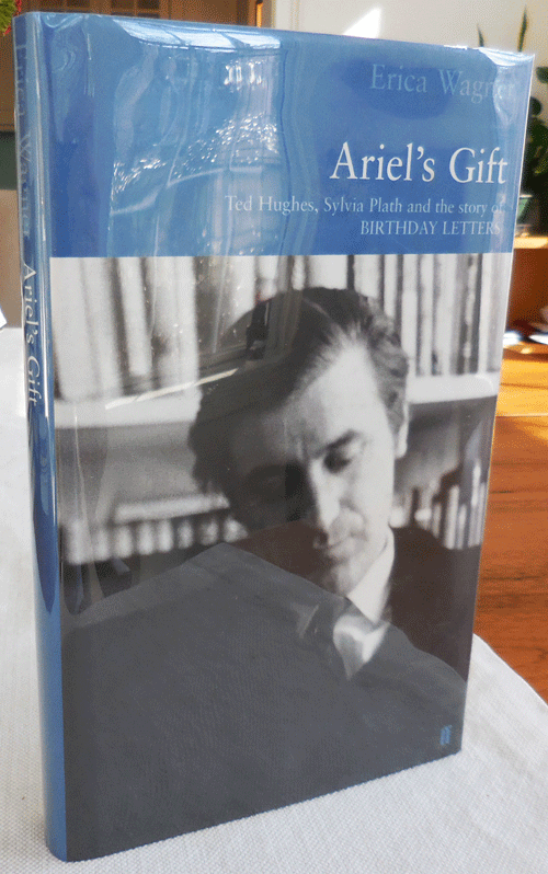 Item #34449 Ariel's Gift; Ted Hughes, Sylvia Plath and the story of Birthday Letters. Erica Wagner.