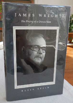 Item #34450 James Wright - The Poetry of a Grown Man: Constancy and Transition in the Work of...