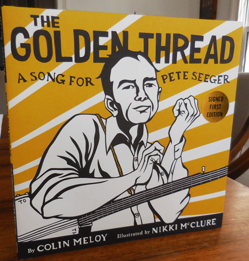 Item #34465 The Golden Thread - A Song for Pete Seeger (Signed by Meloy and McClure). Music - Meloy Children's, Colin with, Nikki McClure, Pete Seeger.