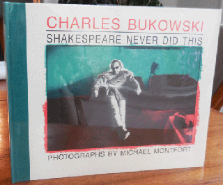 Item #34476 Shakespeare Never Did This. Charles Bukowski, Michael Montfort