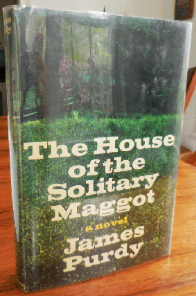 Item #34527 The House of the Solitary Maggot (Signed). James Purdy