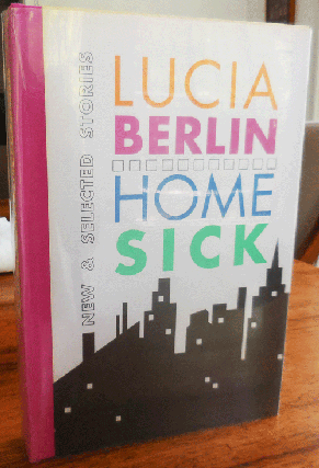 Item #34574 Home Sick New & Selected Stories (Signed). Lucia Berlin