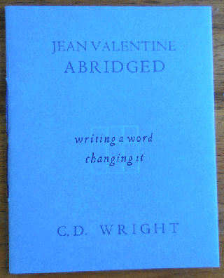 Item #34690 Jean Valentine Abridged; Writing a Word Changing It. C. D. Wright