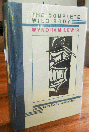 Item #34698 The Complete Wild Body (Signed by Lafourcade). Bernard Lafourcade, 9Wyndham Lewis