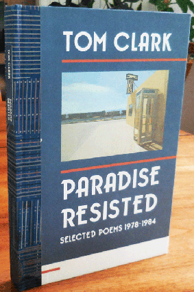 Item #34741 Paradise Resisted - Selected Poems 1978 - 1984 (Signed Lettered Edition). Tom Clark